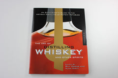 The Art of Distilling Whiskey -- Bill Owens and Alan Dikty, Eds.
